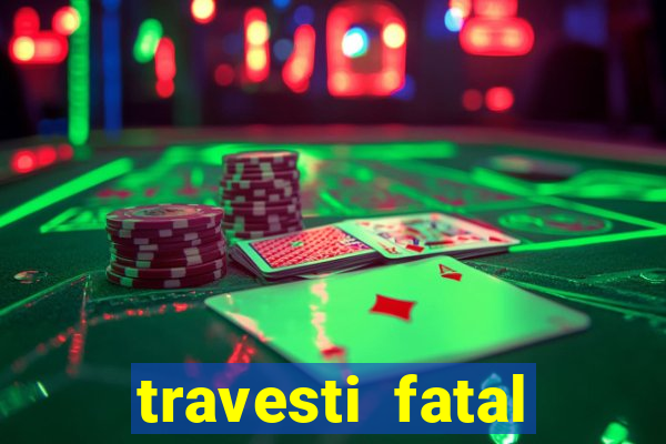 travesti fatal porto alegre